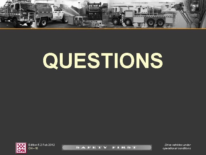 QUESTIONS Edition 5. 2 Feb 2012 OH – 16 Drive vehicles under operational conditions