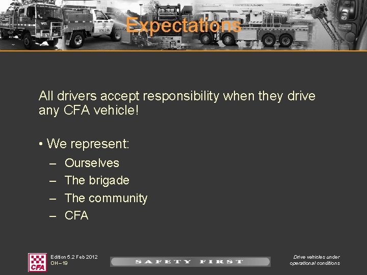 Expectations All drivers accept responsibility when they drive any CFA vehicle! • We represent: