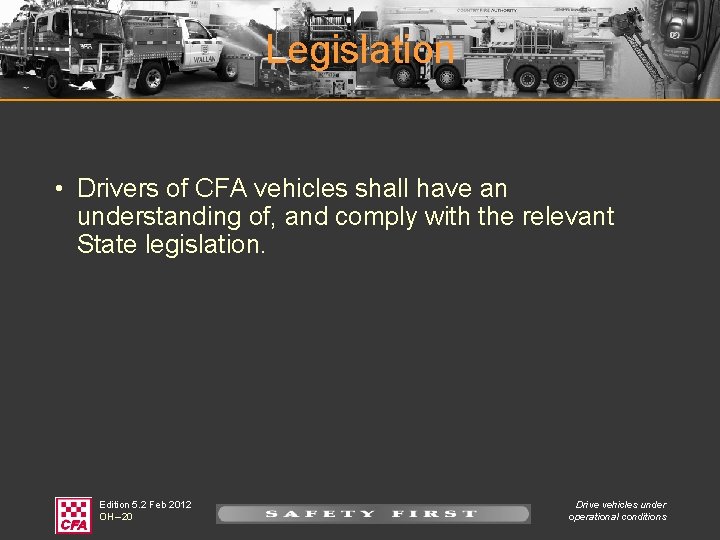 Legislation • Drivers of CFA vehicles shall have an understanding of, and comply with