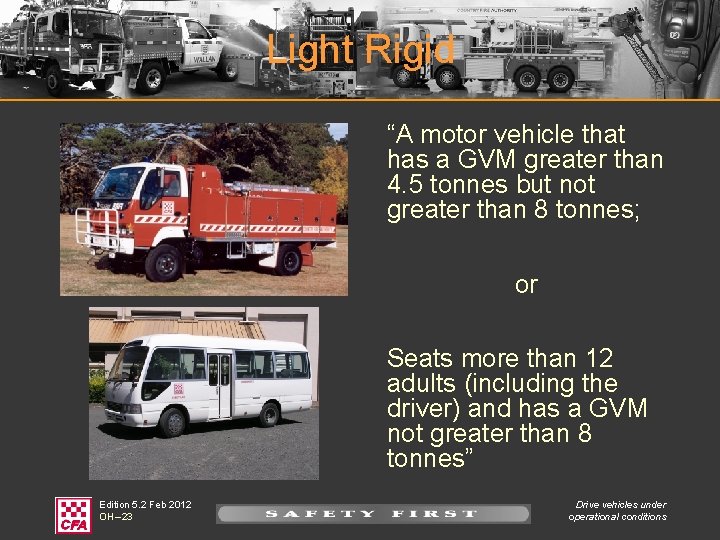 Light Rigid “A motor vehicle that has a GVM greater than 4. 5 tonnes