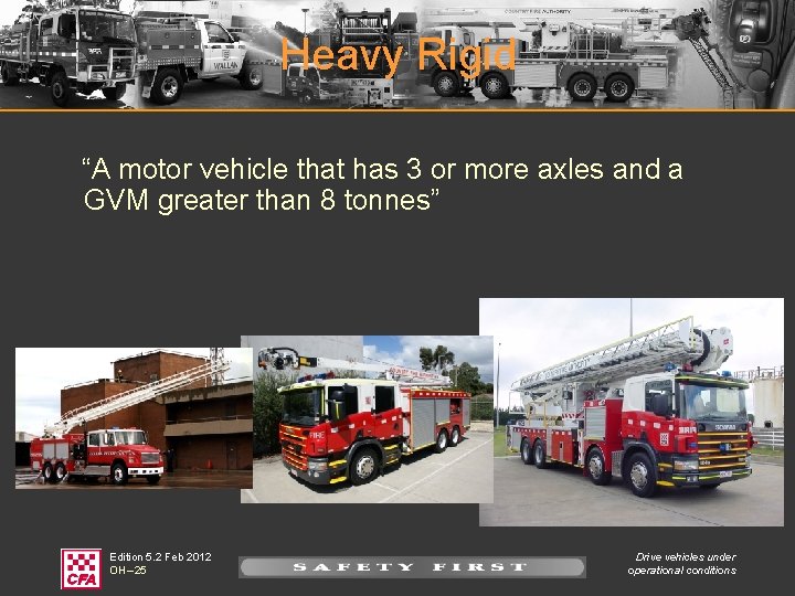 Heavy Rigid “A motor vehicle that has 3 or more axles and a GVM