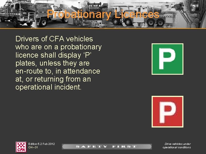 Probationary Licences Drivers of CFA vehicles who are on a probationary licence shall display