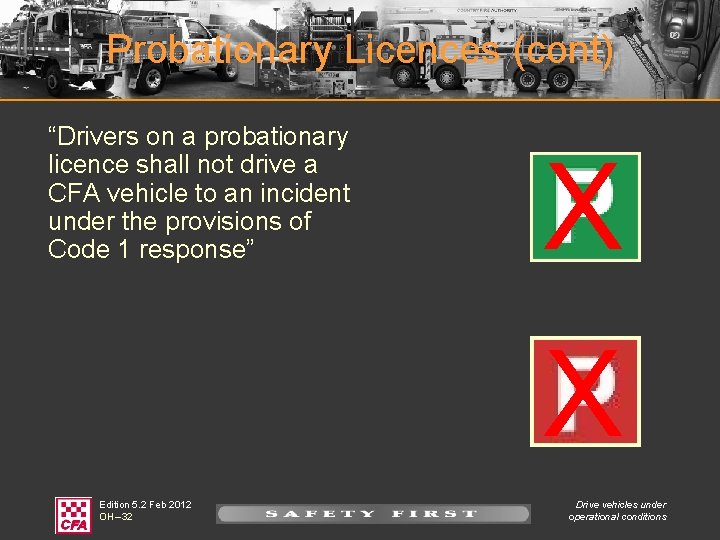 Probationary Licences (cont) “Drivers on a probationary licence shall not drive a CFA vehicle