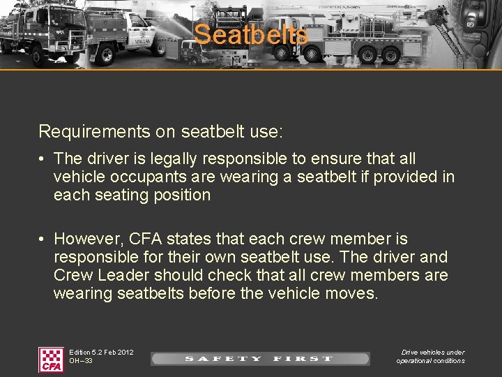 Seatbelts Requirements on seatbelt use: • The driver is legally responsible to ensure that
