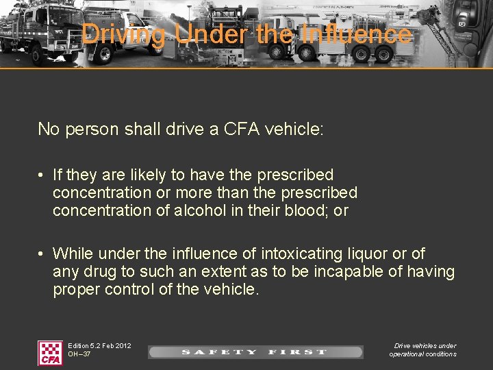 Driving Under the Influence No person shall drive a CFA vehicle: • If they