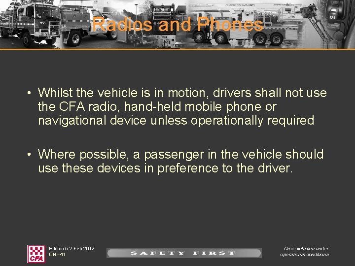 Radios and Phones • Whilst the vehicle is in motion, drivers shall not use