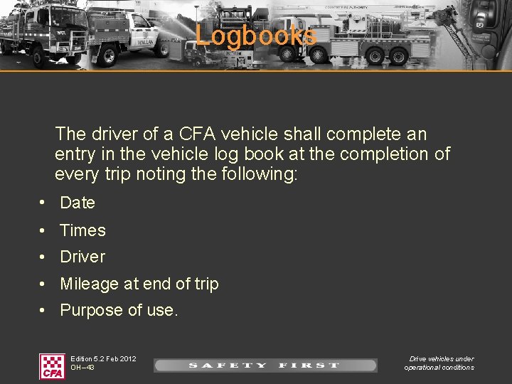 Logbooks The driver of a CFA vehicle shall complete an entry in the vehicle