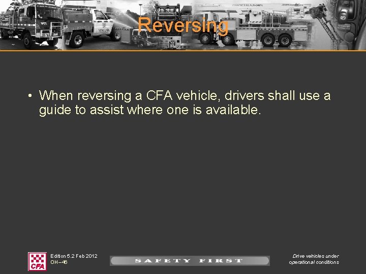 Reversing • When reversing a CFA vehicle, drivers shall use a guide to assist