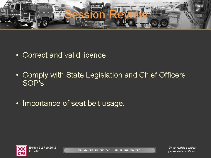 Session Review • Correct and valid licence • Comply with State Legislation and Chief
