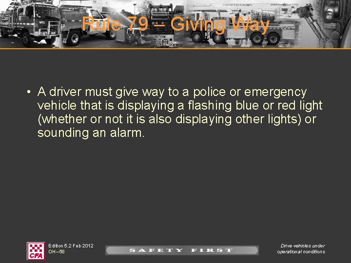 Rule 79 – Giving Way • A driver must give way to a police