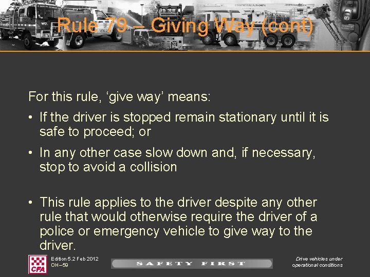 Rule 79 – Giving Way (cont) For this rule, ‘give way’ means: • If