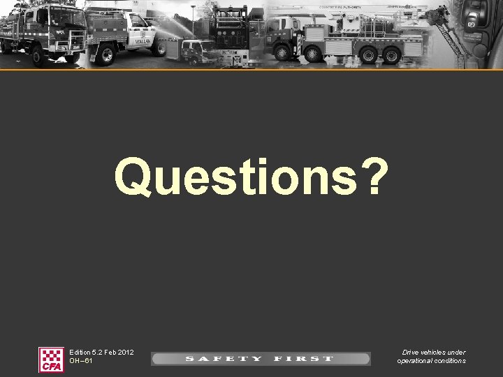 Questions? Edition 5. 2 Feb 2012 OH – 61 Drive vehicles under operational conditions