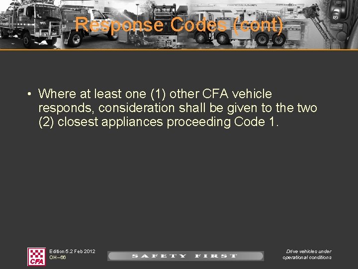 Response Codes (cont) • Where at least one (1) other CFA vehicle responds, consideration