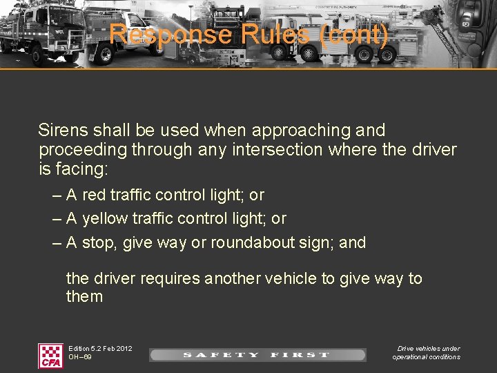 Response Rules (cont) Sirens shall be used when approaching and proceeding through any intersection