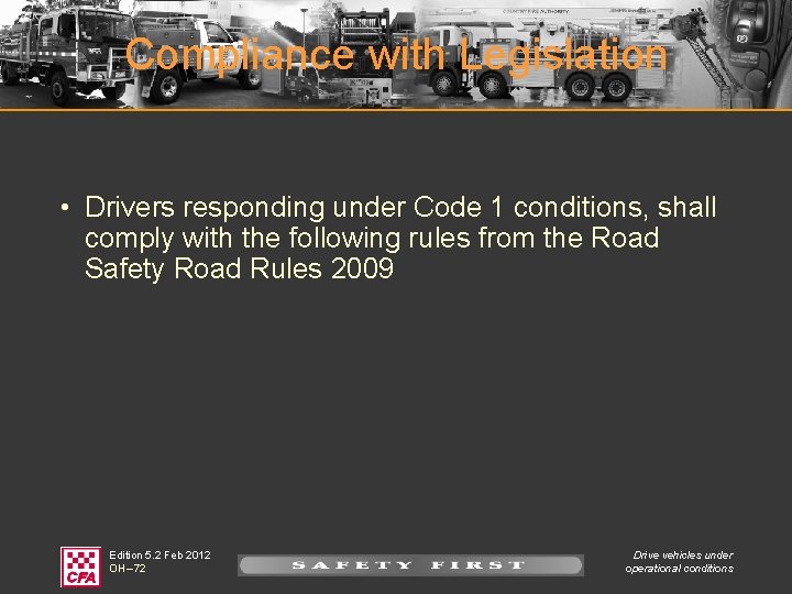 Compliance with Legislation • Drivers responding under Code 1 conditions, shall comply with the