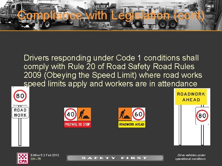 Compliance with Legislation (cont) Drivers responding under Code 1 conditions shall comply with Rule