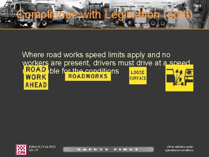 Compliance with Legislation (cont) Where road works speed limits apply and no workers are