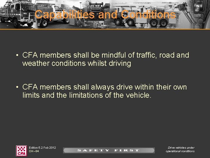 Capabilities and Conditions • CFA members shall be mindful of traffic, road and weather