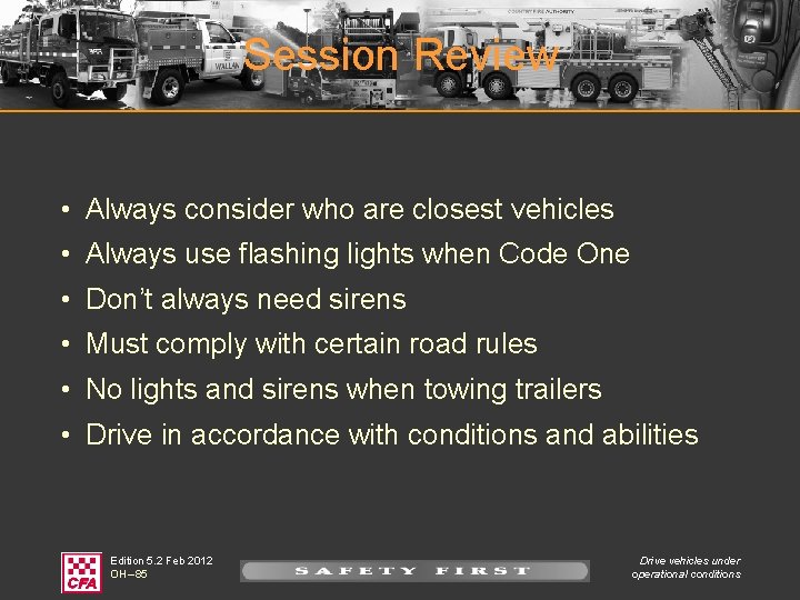 Session Review • Always consider who are closest vehicles • Always use flashing lights