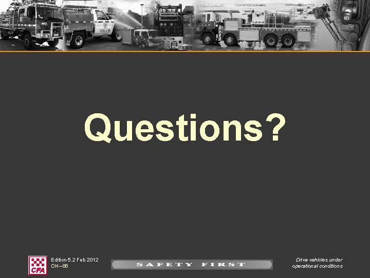 Questions? Edition 5. 2 Feb 2012 OH – 86 Drive vehicles under operational conditions