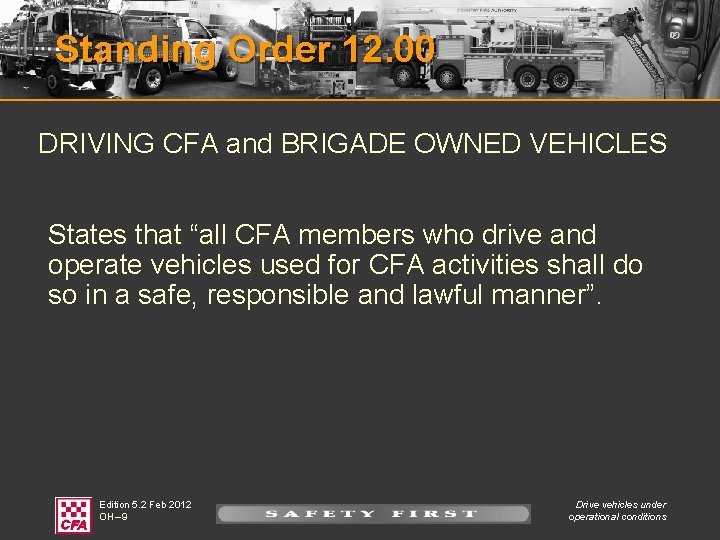 Standing Order 12. 00 DRIVING CFA and BRIGADE OWNED VEHICLES States that “all CFA