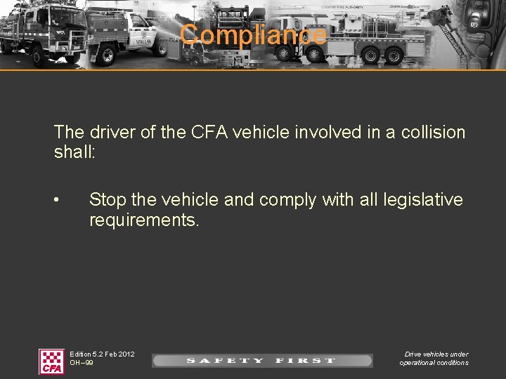 Compliance The driver of the CFA vehicle involved in a collision shall: • Stop