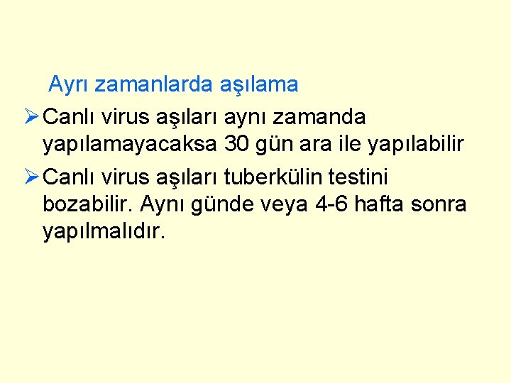 Ayrı zamanlarda aşılama Ø Canlı virus aşıları aynı zamanda yapılamayacaksa 30 gün ara ile