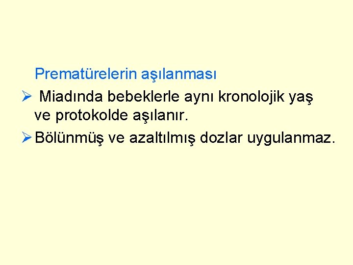 Prematürelerin aşılanması Ø Miadında bebeklerle aynı kronolojik yaş ve protokolde aşılanır. Ø Bölünmüş ve