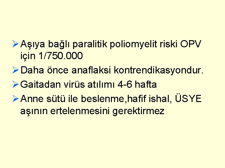 Ø Aşıya bağlı paralitik poliomyelit riski OPV için 1/750. 000 Ø Daha önce anaflaksi