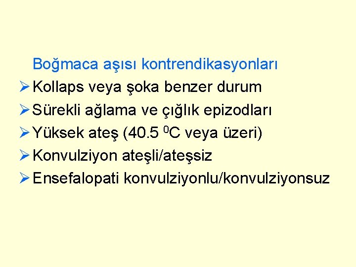 Boğmaca aşısı kontrendikasyonları Ø Kollaps veya şoka benzer durum Ø Sürekli ağlama ve çığlık