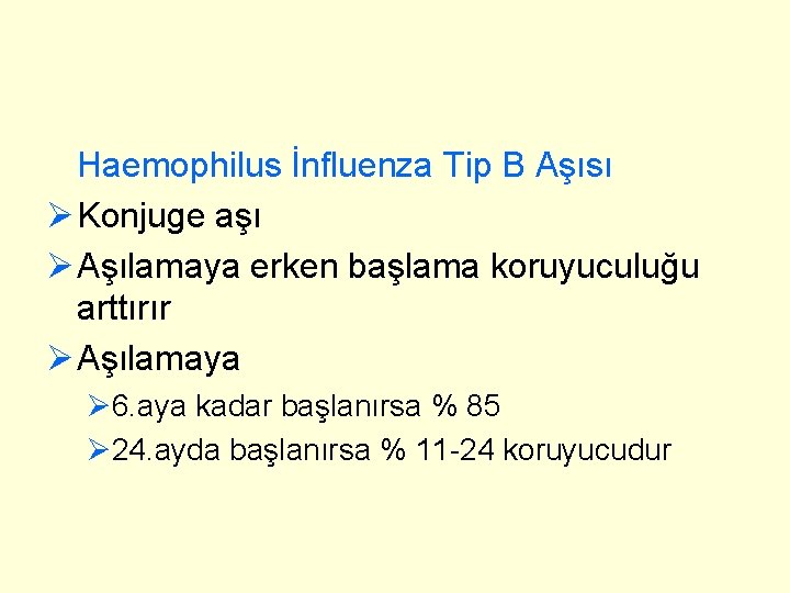 Haemophilus İnfluenza Tip B Aşısı Ø Konjuge aşı Ø Aşılamaya erken başlama koruyuculuğu arttırır