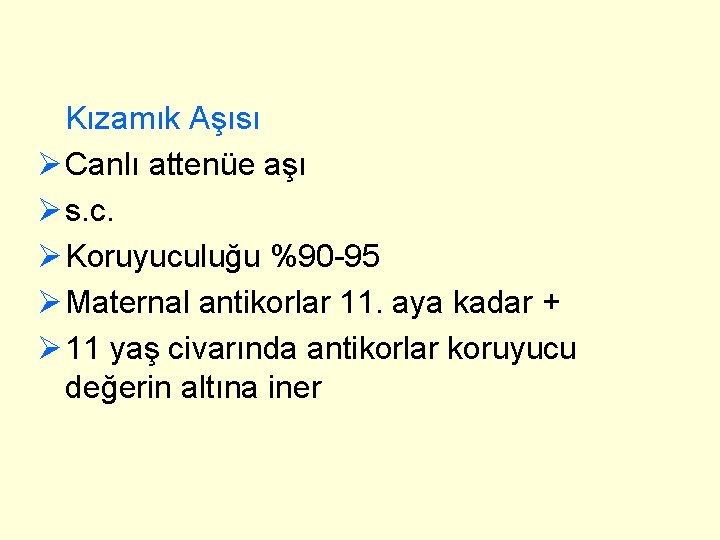 Kızamık Aşısı Ø Canlı attenüe aşı Ø s. c. Ø Koruyuculuğu %90 -95 Ø