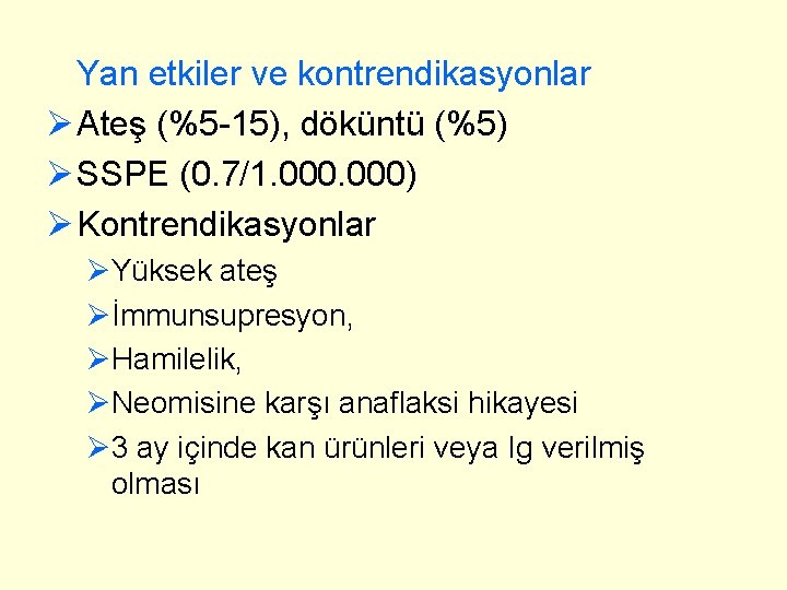 Yan etkiler ve kontrendikasyonlar Ø Ateş (%5 -15), döküntü (%5) Ø SSPE (0. 7/1.