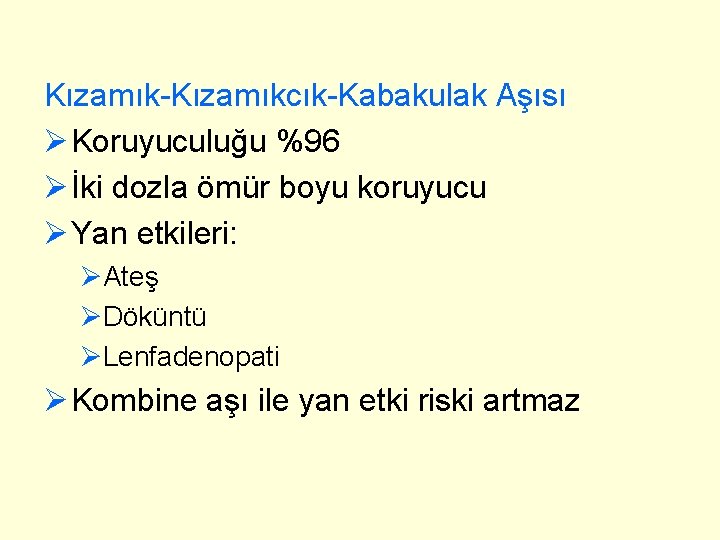 Kızamık-Kızamıkcık-Kabakulak Aşısı Ø Koruyuculuğu %96 Ø İki dozla ömür boyu koruyucu Ø Yan etkileri: