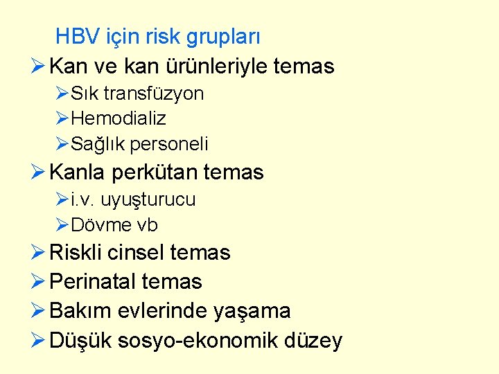 HBV için risk grupları Ø Kan ve kan ürünleriyle temas ØSık transfüzyon ØHemodializ ØSağlık