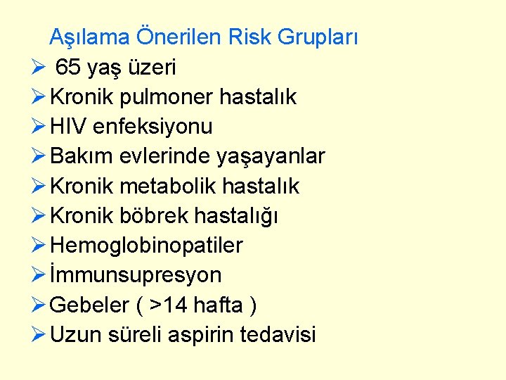 Aşılama Önerilen Risk Grupları Ø 65 yaş üzeri Ø Kronik pulmoner hastalık Ø HIV