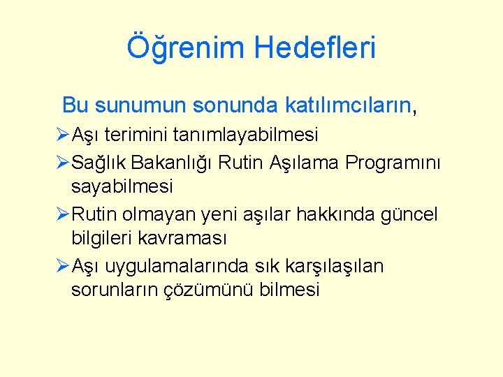 Öğrenim Hedefleri Bu sunumun sonunda katılımcıların, ØAşı terimini tanımlayabilmesi ØSağlık Bakanlığı Rutin Aşılama Programını