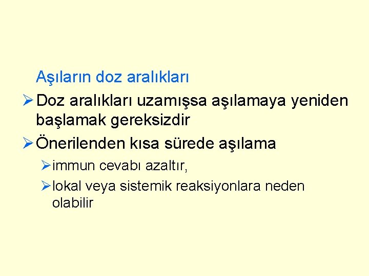 Aşıların doz aralıkları Ø Doz aralıkları uzamışsa aşılamaya yeniden başlamak gereksizdir Ø Önerilenden kısa