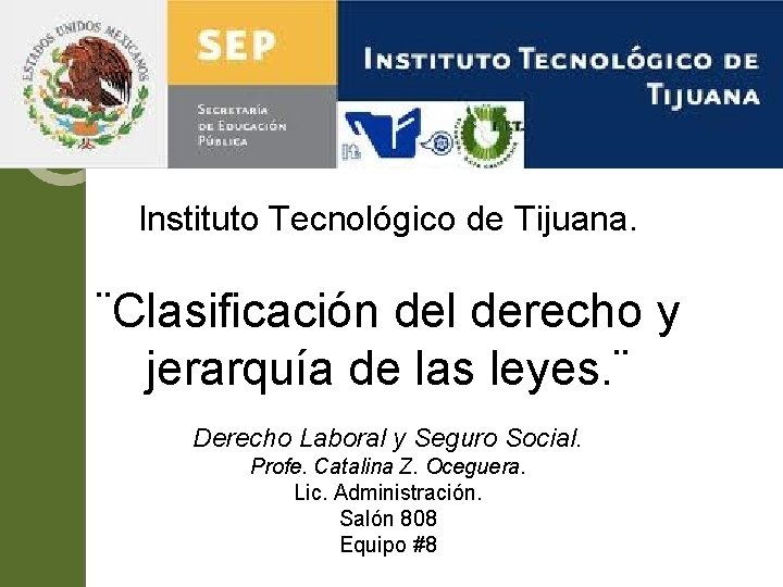 Instituto Tecnológico de Tijuana. ¨Clasificación del derecho y jerarquía de las leyes. ¨ Derecho Instituto Tecnológico de Tijuana. ¨Clasificación del derecho y jerarquía de las leyes. ¨ Derecho