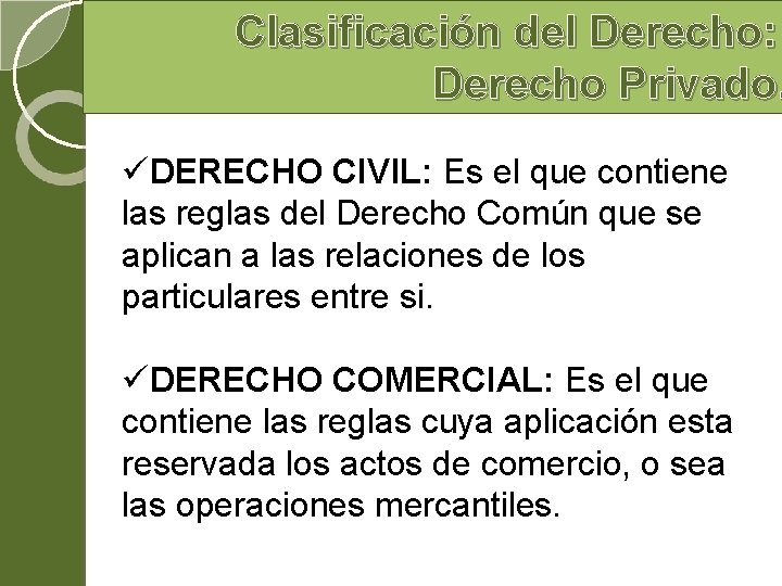 Clasificación del Derecho: Derecho Privado. üDERECHO CIVIL: Es el que contiene las reglas del Clasificación del Derecho: Derecho Privado. üDERECHO CIVIL: Es el que contiene las reglas del