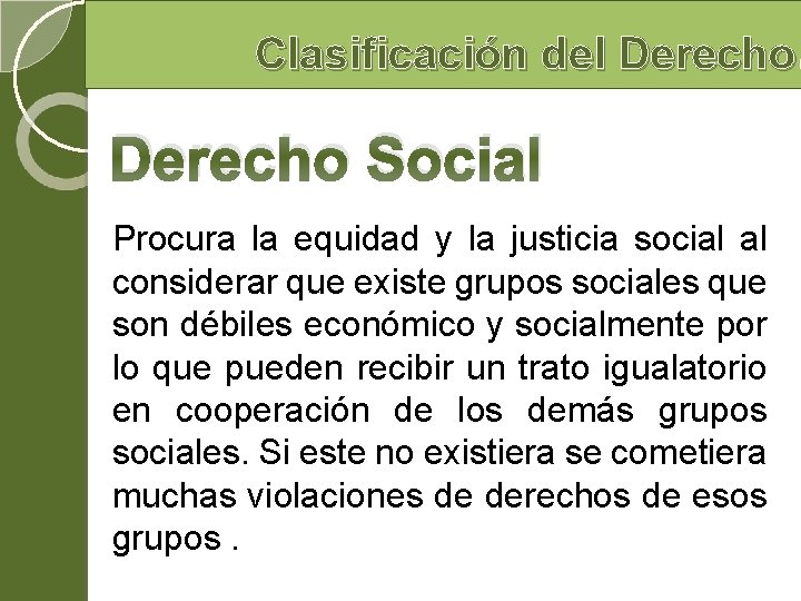 Clasificación del Derecho Social Procura la equidad y la justicia social al considerar que Clasificación del Derecho Social Procura la equidad y la justicia social al considerar que