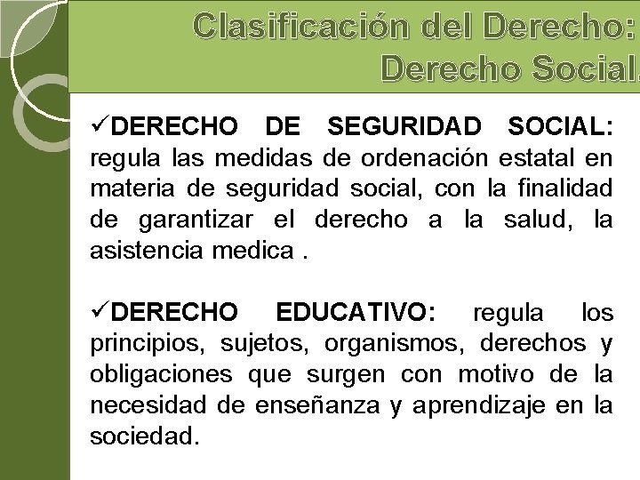 Clasificación del Derecho: Derecho Social. üDERECHO DE SEGURIDAD SOCIAL: regula las medidas de ordenación Clasificación del Derecho: Derecho Social. üDERECHO DE SEGURIDAD SOCIAL: regula las medidas de ordenación