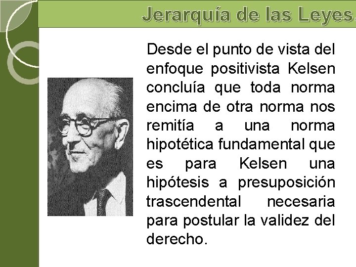 Jerarquía de las Leyes. Desde el punto de vista del enfoque positivista Kelsen concluía Jerarquía de las Leyes. Desde el punto de vista del enfoque positivista Kelsen concluía