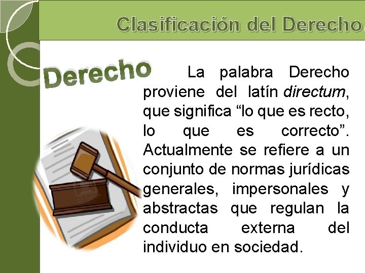 Clasificación del Derecho. o La palabra Derecho h c e r e D proviene Clasificación del Derecho. o La palabra Derecho h c e r e D proviene
