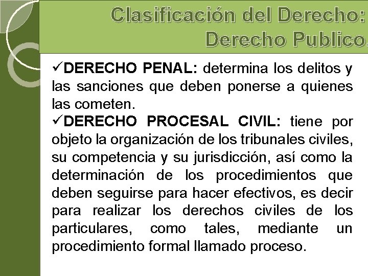 Clasificación del Derecho: Derecho Publico. üDERECHO PENAL: determina los delitos y las sanciones que Clasificación del Derecho: Derecho Publico. üDERECHO PENAL: determina los delitos y las sanciones que