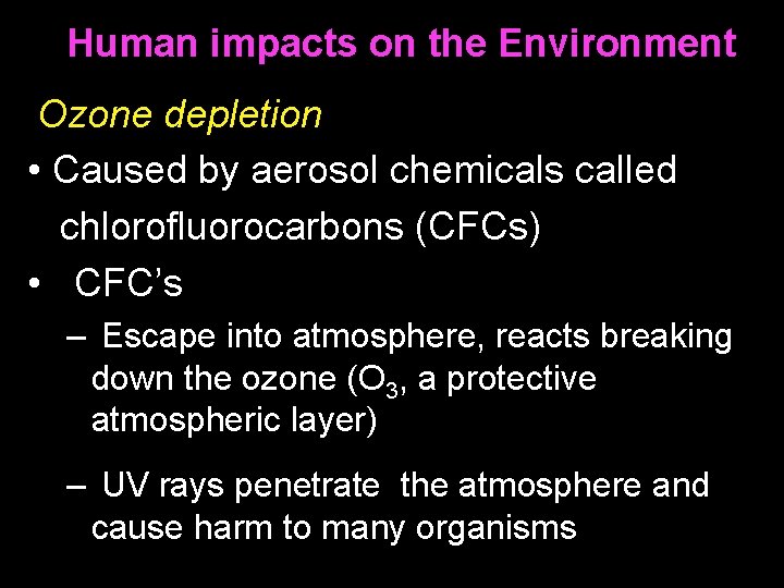 Human impacts on the Environment Ozone depletion • Caused by aerosol chemicals called chlorofluorocarbons
