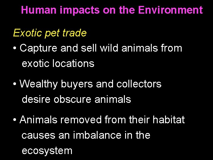 Human impacts on the Environment Exotic pet trade • Capture and sell wild animals