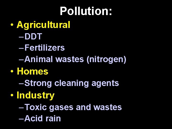 Pollution: • Agricultural – DDT – Fertilizers – Animal wastes (nitrogen) • Homes –