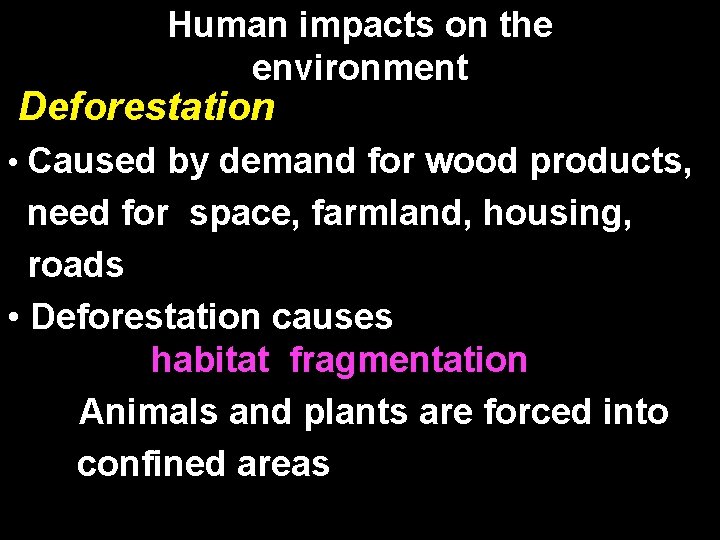 Human impacts on the environment Deforestation • Caused by demand for wood products, need