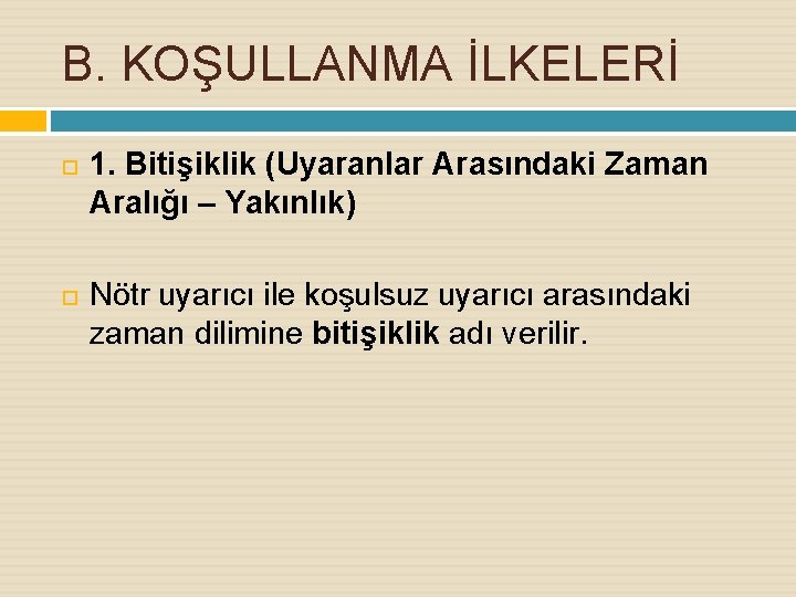 B. KOŞULLANMA İLKELERİ 1. Bitişiklik (Uyaranlar Arasındaki Zaman Aralığı – Yakınlık) Nötr uyarıcı ile